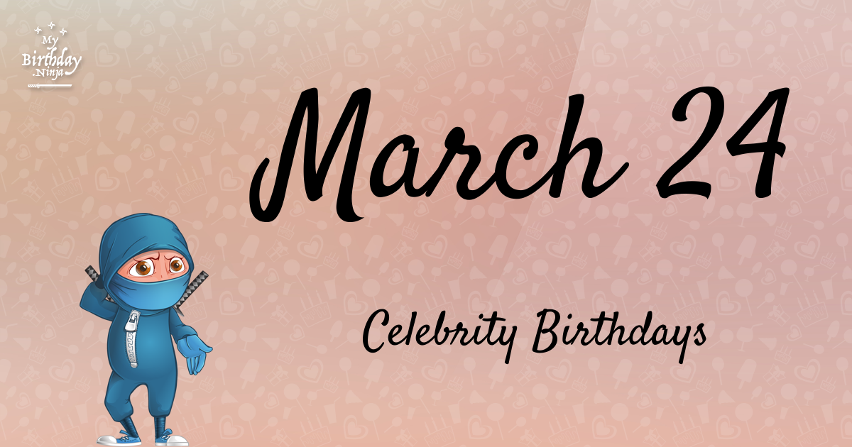 Who Shares My Birthday? Mar 24 Celebrity Birthdays No One Tells You About