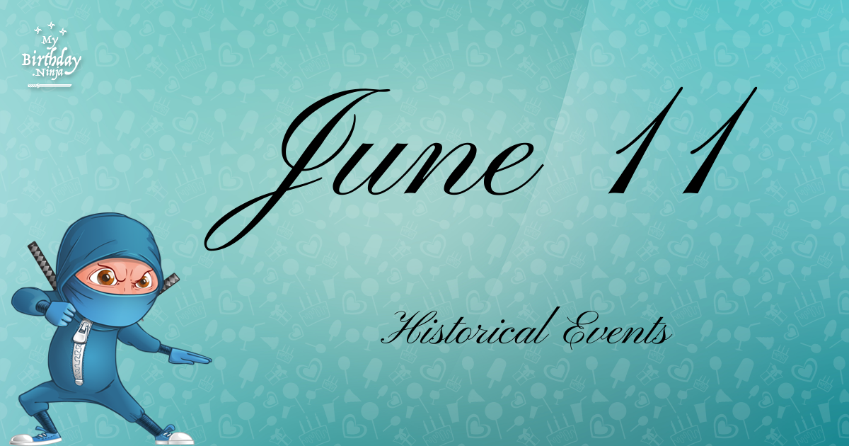 what-happened-on-june-11-important-events-mybirthday-ninja