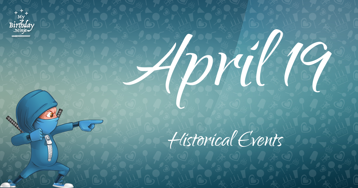 what-happened-on-april-19-important-events-mybirthday-ninja