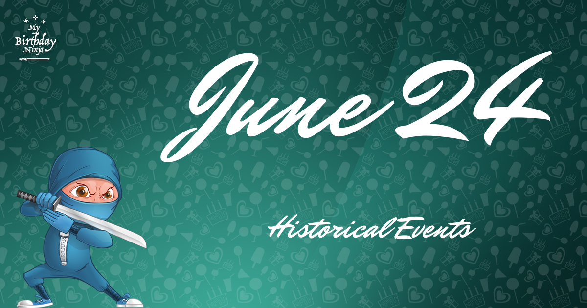 what-happened-on-june-24-important-events-mybirthday-ninja