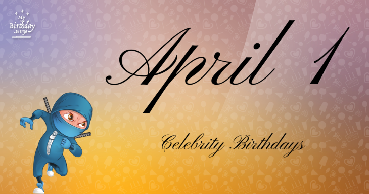 April 1 Celebrity Birthdays
