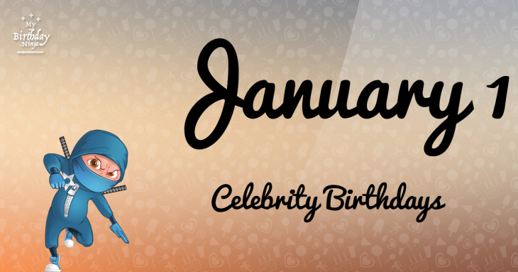 January 1 Celebrity Birthdays