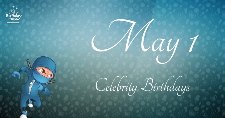 May 1 Celebrity Birthdays