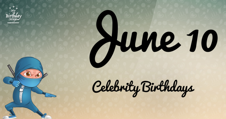 June 10 Celebrity Birthdays