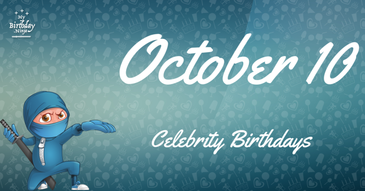 October 10 Celebrity Birthdays