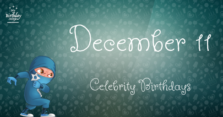 December 11 Celebrity Birthdays