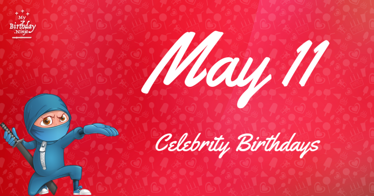 May 11 Celebrity Birthdays