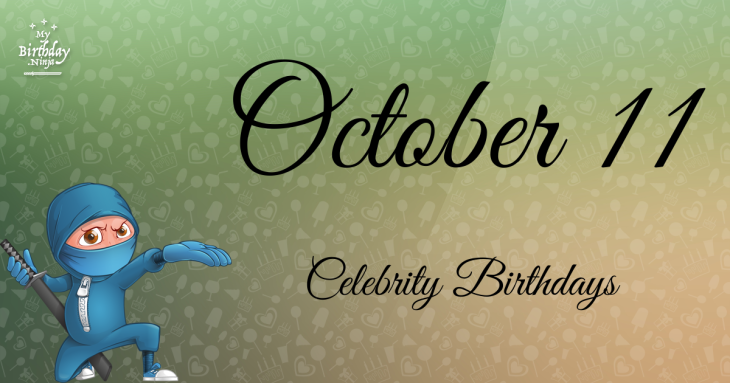 October 11 Celebrity Birthdays