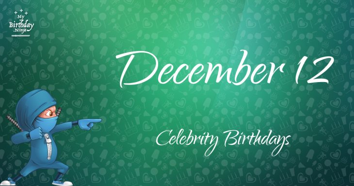 December 12 Celebrity Birthdays