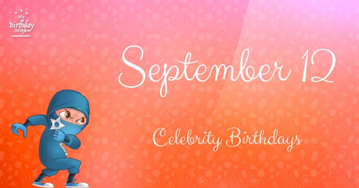 September 12 Celebrity Birthdays