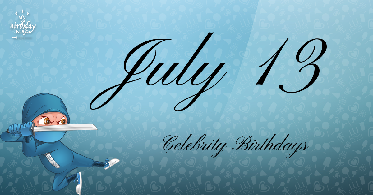 July 13 Celebrity Birthdays Ninja Poster