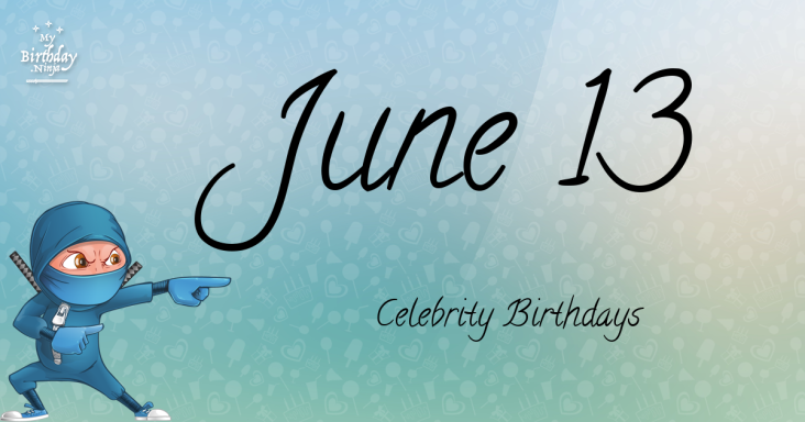 June 13 Celebrity Birthdays