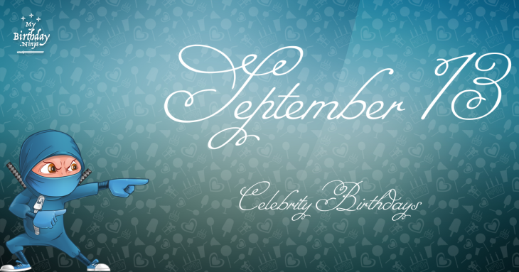 September 13 Celebrity Birthdays