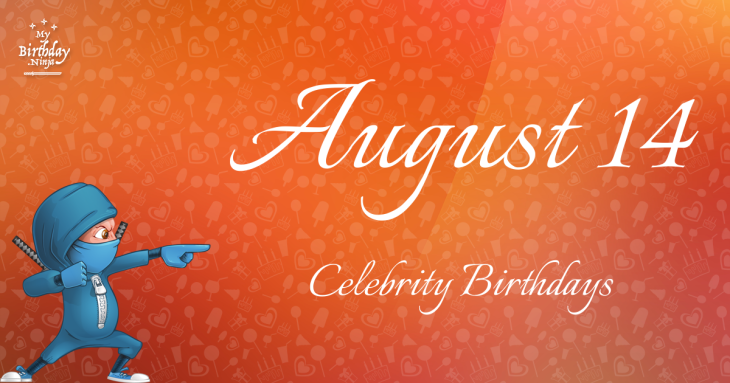 August 14 Celebrity Birthdays