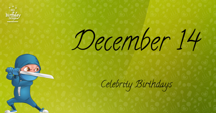 December 14 Celebrity Birthdays