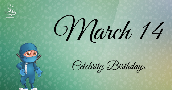March 14 Celebrity Birthdays
