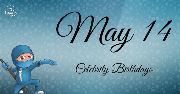May 14 Celebrity Birthdays