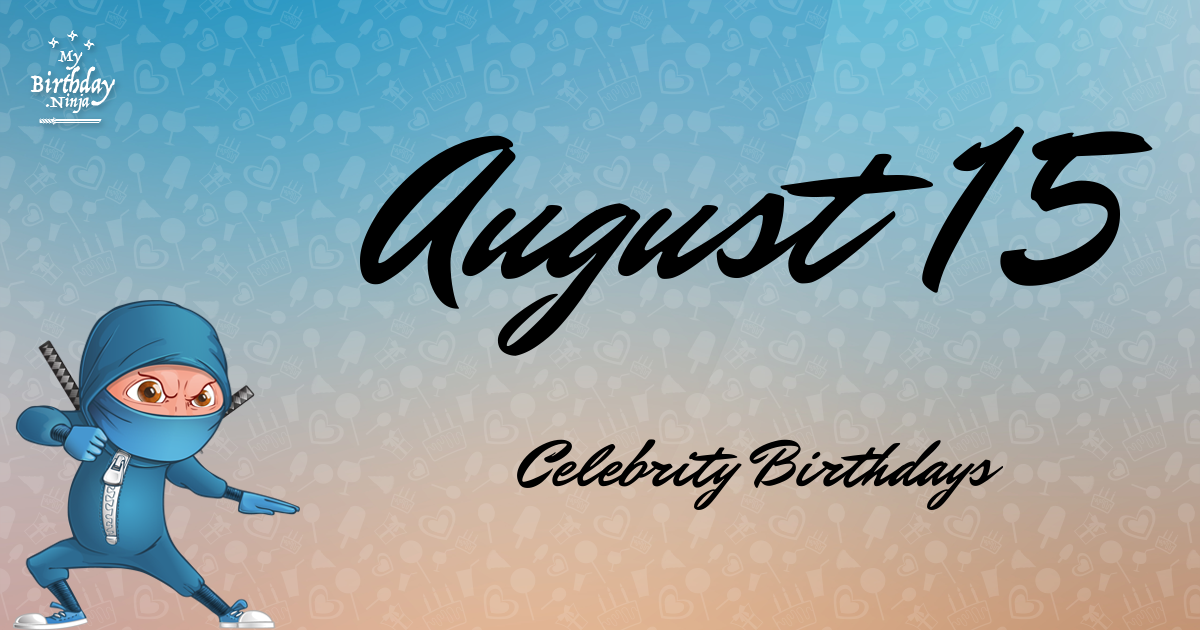 August 15 Celebrity Birthdays Ninja Poster