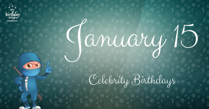 January 15 Celebrity Birthdays