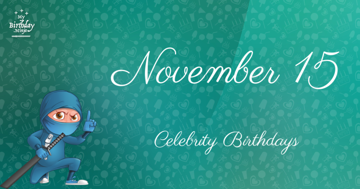 November 15 Celebrity Birthdays