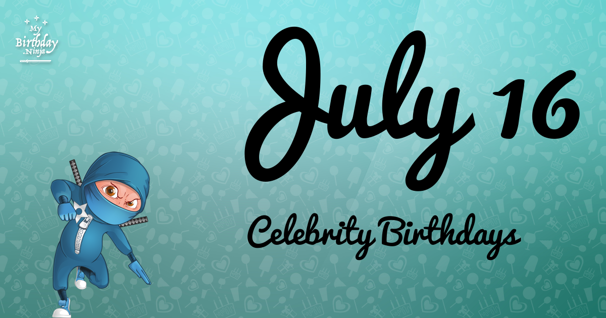 July 16 Celebrity Birthdays Ninja Poster