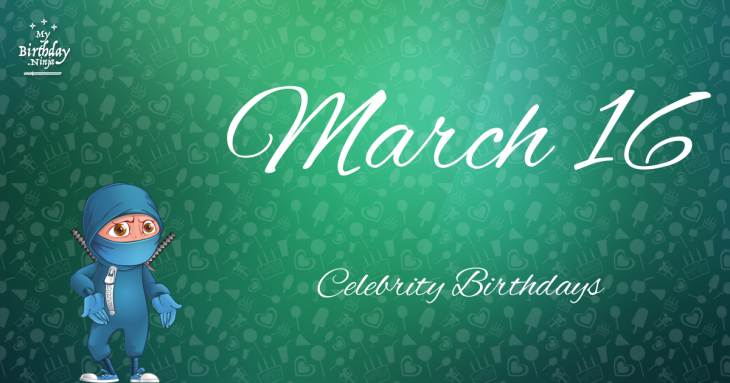March 16 Celebrity Birthdays