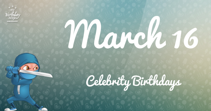 March 16 Celebrity Birthdays