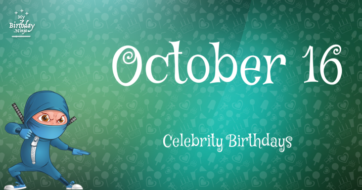 October 16 Celebrity Birthdays