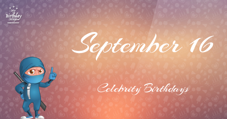 September 16 Celebrity Birthdays