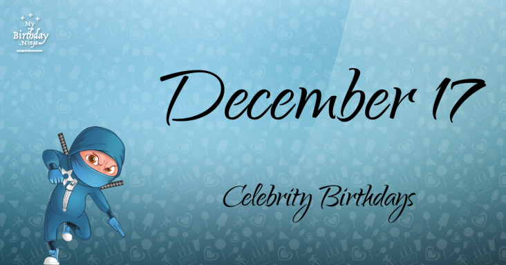 December 17 Celebrity Birthdays