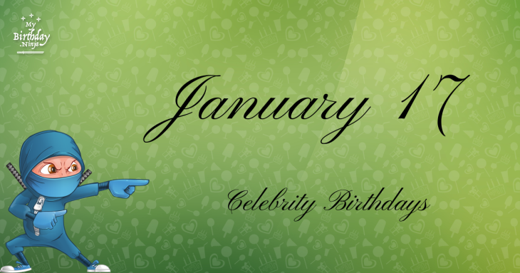 January 17 Celebrity Birthdays