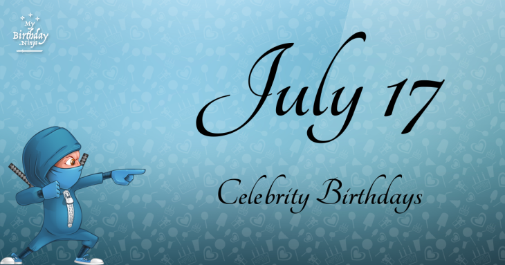 July 17 Celebrity Birthdays