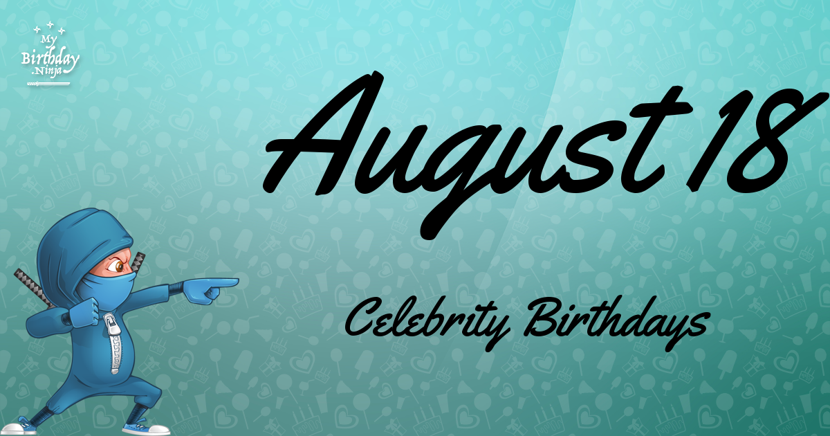 August 18 Celebrity Birthdays Ninja Poster