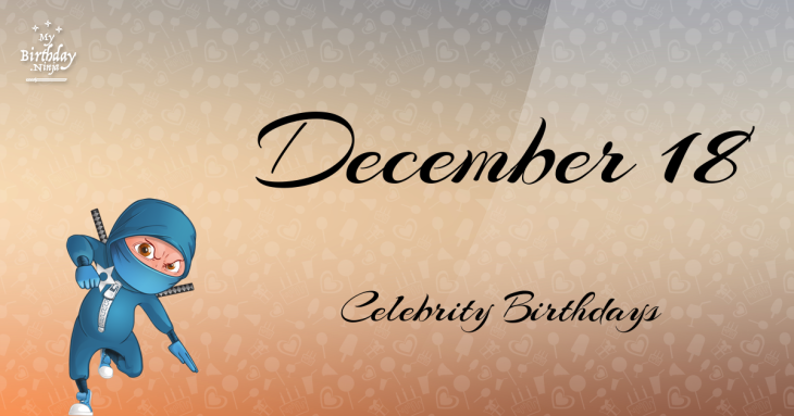 December 18 Celebrity Birthdays
