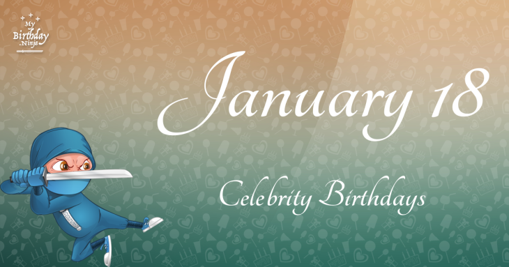 January 18 Celebrity Birthdays