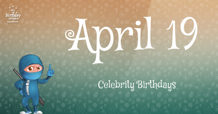 April 19 Celebrity Birthdays