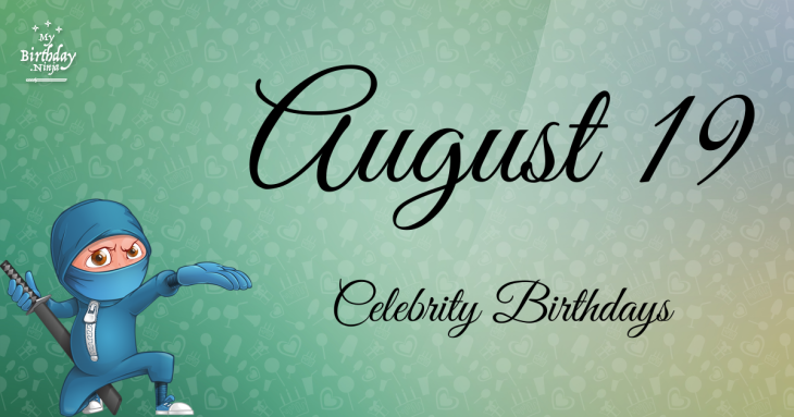 August 19 Celebrity Birthdays