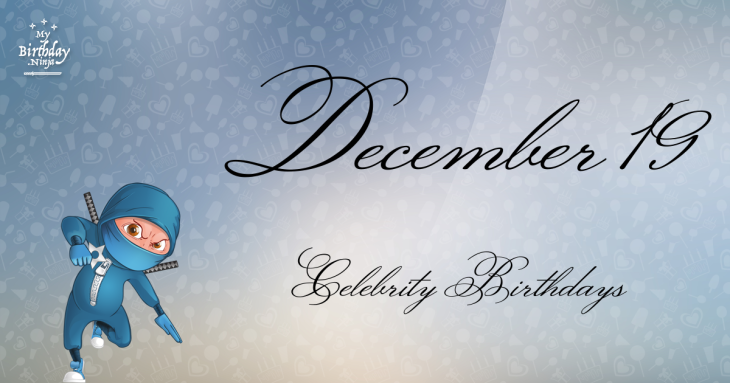 December 19 Celebrity Birthdays