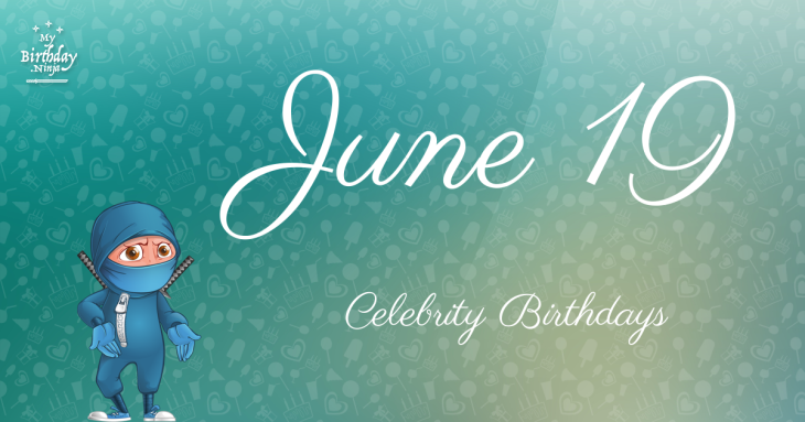 June 19 Celebrity Birthdays