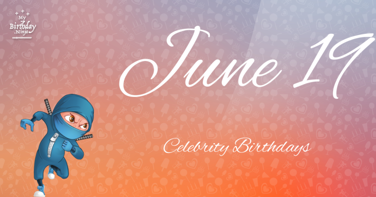 June 19 Celebrity Birthdays