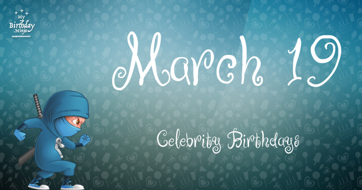 March 19 Celebrity Birthdays