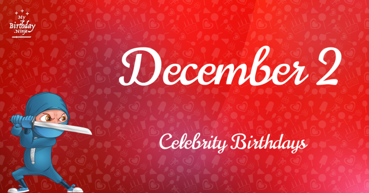 December 2 Celebrity Birthdays