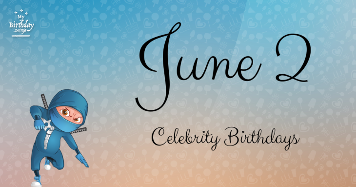 June 2 Celebrity Birthdays