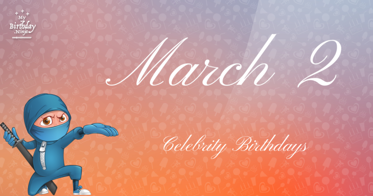March 2 Celebrity Birthdays