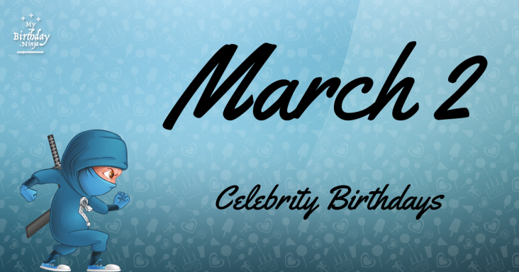 March 2 Celebrity Birthdays