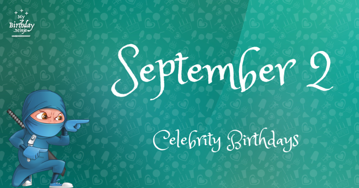 September 2 Celebrity Birthdays