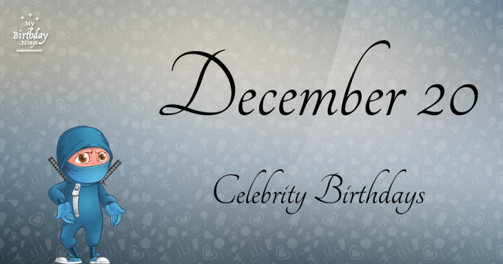 December 20 Celebrity Birthdays