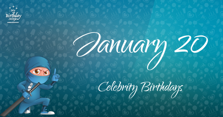 January 20 Celebrity Birthdays