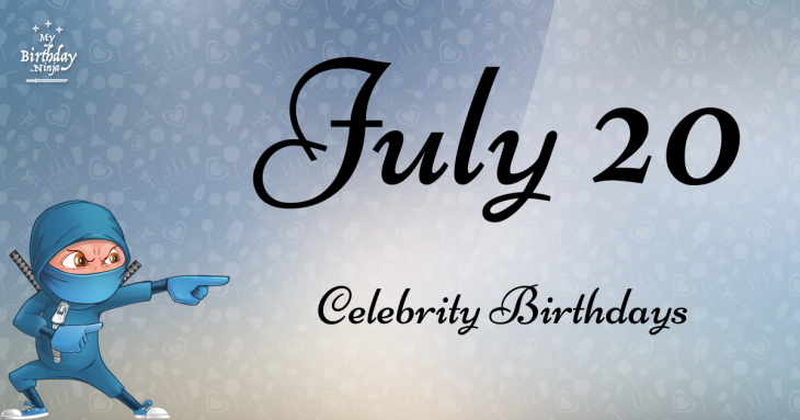 July 20 Celebrity Birthdays