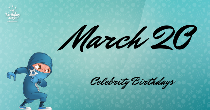 March 20 Celebrity Birthdays